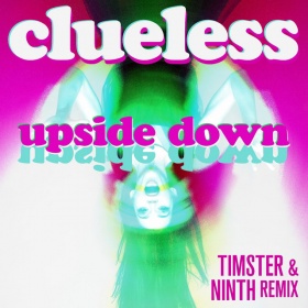 CLUELESS - UPSIDE DOWN (TIMSTER & NINTH REMIX)